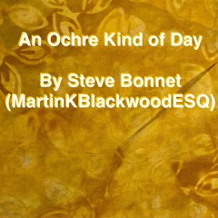 22 An Ochre Kind Of Day By Steve Bonnet (MartinKBlackwoodESQ)