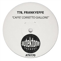 ATK170 - T78, Frankyeffe "Caffè Corretto Giallone"(Original Mix)(Preview)(Autektone)(Out Now)