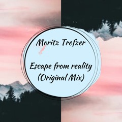 Moritz Trefzer -  Escape from reality(Original Mix)[Free Download]