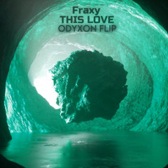 Fraxy - This Love (Odyxon Flip)