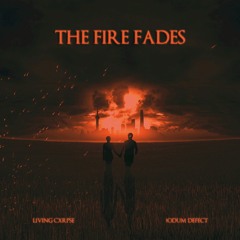 THE FIRE FADES w/ 1ODUM DEFECT