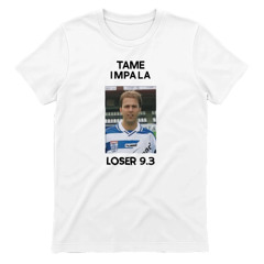 Tame Impala Loser 9.3 Shirt