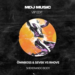 Öwnboss & Sevek vs Rhove - Shekerando Body (MDJ MUSIC VIP EDIT)