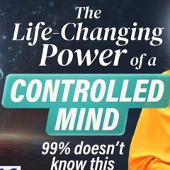 The Life - Changing Power Of A Controlled Mind - 99 Doesn't Know This