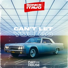 Bonkr X ITavo - Can't Let You Go