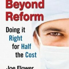 READ [PDF] Healthcare Beyond Reform: Doing It Right for Half the Cost