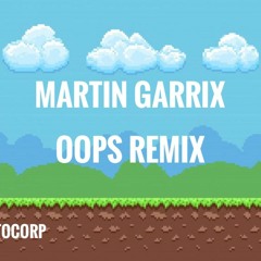 Martin Garrix - Oops (Tocorp Remix)