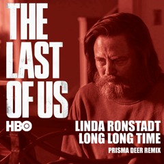 Linda Ronstadt - Long Long Time (Prisma Deer Remix) _ THE LAST OF US (FREE DOWNLOAD)