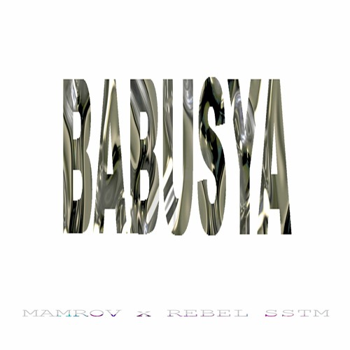MAMROV x REBEL SSTM - BABUSYA