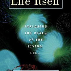 [VIEW] KINDLE PDF EBOOK EPUB Life Itself: Exploring the Realm of the Living Cell by  Boyce Rensberge