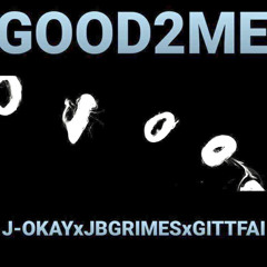 J-Okay- GOOD2ME (OOOO) FT. GITT FAI & J.B. GRIMES PROD BY GITT FAI