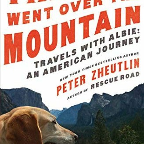 download PDF 📁 The Dog Went Over the Mountain: Travels With Albie: An American Journ