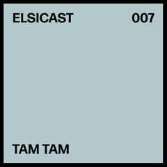 ELSICAST 007 - TAM TAM