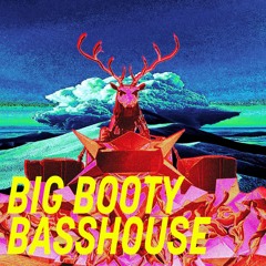BIG BOOTY BASSHOUSE