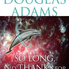[Download PDF/Epub] So Long, and Thanks for All the Fish (The Hitchhiker's Guide to the Galaxy, #4)