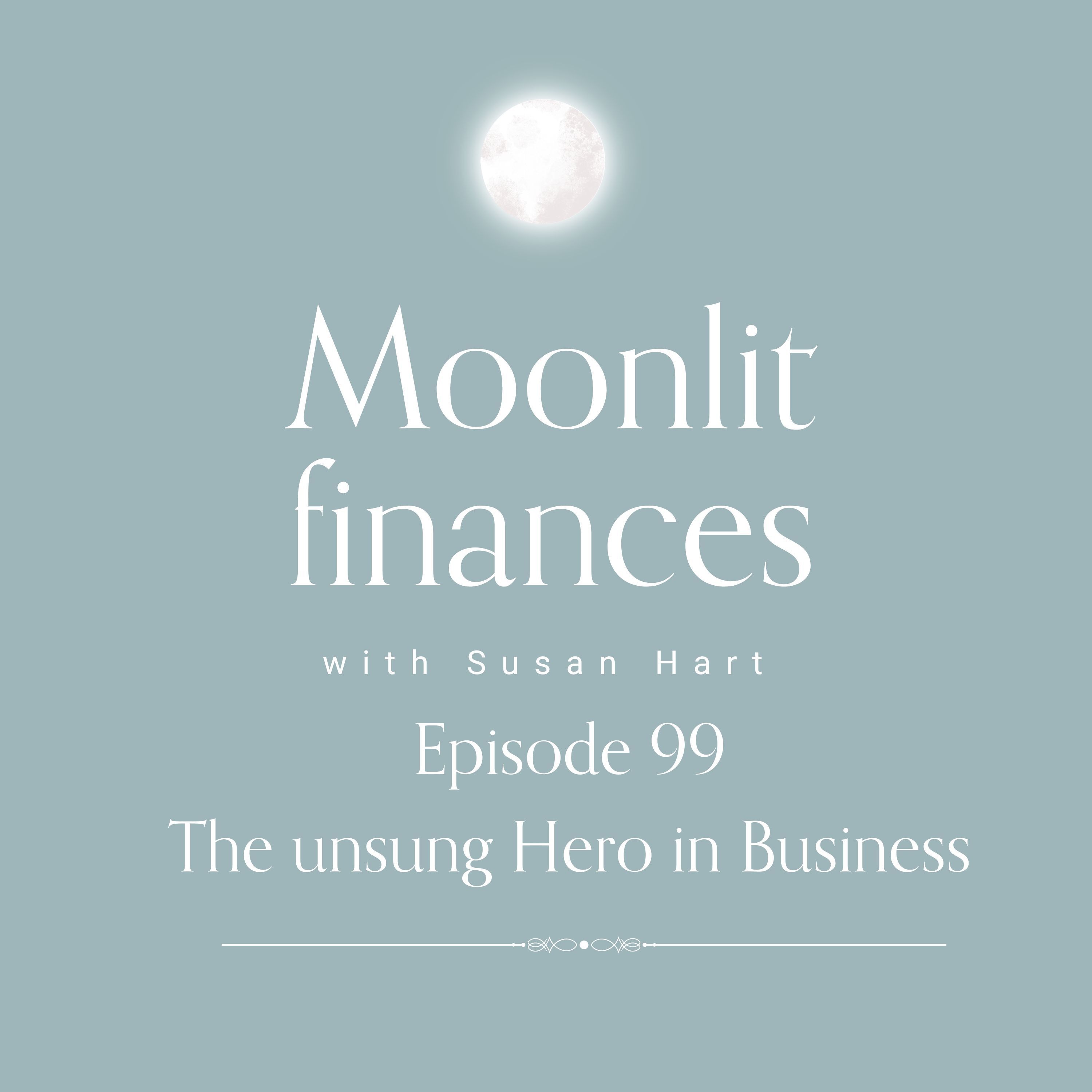 Episode 99 - The Unsung Hero in Business