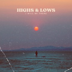 HIGHS & LOWS (I Will Be There)