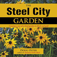 [VIEW] EBOOK 🖌️ The Steel City Garden: Creating a One-of-a-Kind Garden in Black and