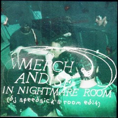 Merchandise - In Nightmare Room (DJ Speedsick's Room Edit)