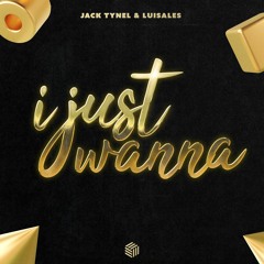 Jack Tynel & Luisales - I Just Wanna
