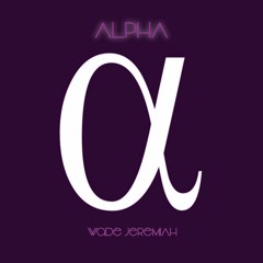 ALPHA - Wade JeremiAh Podcast