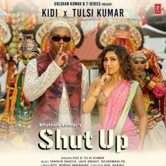 - Shut Up Official Video KiDi X Tulsi Kumar  Tanishk Bagchi Bhrigu P  Adil Shaikh  Bhusha