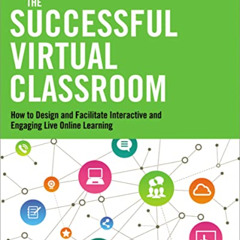 ACCESS PDF 📝 The Successful Virtual Classroom: How to Design and Facilitate Interact