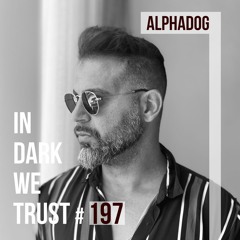 Alphadog - IN DARK WE TRUST #197