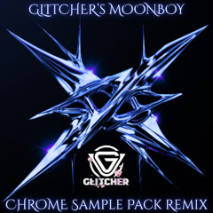 GLITCHER's MOONBOY CHROME Sample Pack Remix
