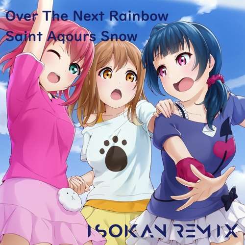 Stream Saint Aqours Snow Over The Next Rainbow Isokan Remix By Isokan Listen Online For Free On Soundcloud