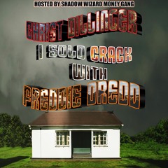 CHRIST DILLINGER - I SOLD CRACK WITH FREDDIE DREDD (Hosted By Shadow Wizard Money Gang)