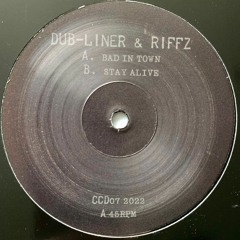 #CCD07 : DUB-LINER & RIFFZ - BAD IN TOWN / STAY ALIVE 12"