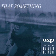 OXP - That Something Feat Natalie Oliveri