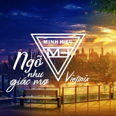 MIXTAPE | VIỆT MIX 2022 - NGỠ NHƯ GIẤC MƠ - MINH HIẾU MIX