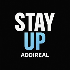 ADDIREAL - STAY UP (PROD BY TEDDYVYBZ)