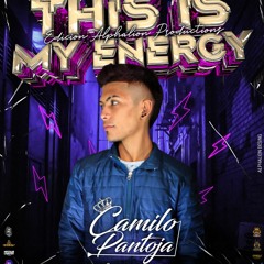 THIS IS MY ENERGY Mixed By Camilo Pantoja