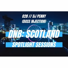 DnB: Scotland Spotlight Sessions 028 X Bass Injection X DJ Penny