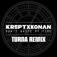 Krept & Konan - Don't Waste My Time (TURNA Remix)