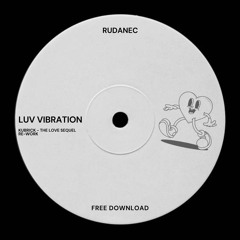 Rudanec - Luv Vibration [Kubrick - The Love Sequel Re-Work] // FREE DOWNLOAD