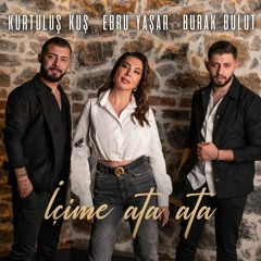 Burak Bulut & Ebru Yaşar & Kurtuluş Kuş - İçime Ata Ata ( Erkan KILIÇ Remix )