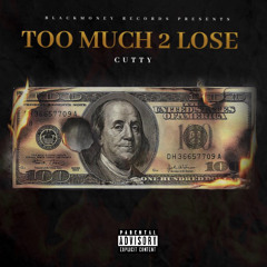 CUTTY - TOO MUCH TO LOSE (not mix or master)