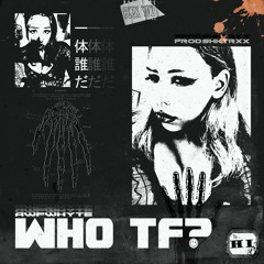 who tf? (prod. shktrxx)