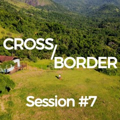 Cross/Border #7 - DJ Set @ Paraty