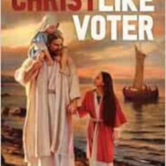 [Get] PDF 📙 The Christlike Voter: A Christian's Guide for Choosing Candidates by Ray