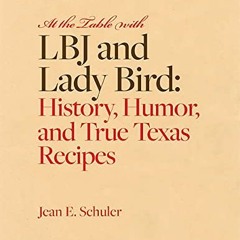 ACCESS EBOOK EPUB KINDLE PDF At the Table with LBJ and Lady Bird: History, Humor, and