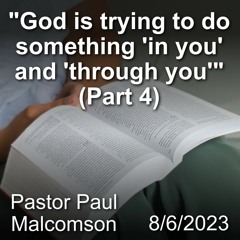 "God is trying to do something 'in you' and 'through you'" (Part 4)