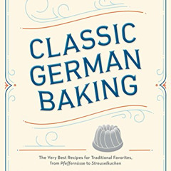 [FREE] EPUB 💑 Classic German Baking: The Very Best Recipes for Traditional Favorites