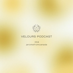 Velours Podcast 004 - jeromefromcanada