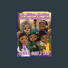 <PDF> ⚡ An African American Coloring Book For Girls: What Can I Be?: Inspirational Career Book For