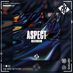 Aspect - Delta [The 3000 Network Premiere]